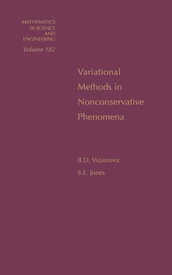 Variational Methods in Nonconservative Phenomena: Volume 182 - Vujanovic, B D, and Jones, S E
