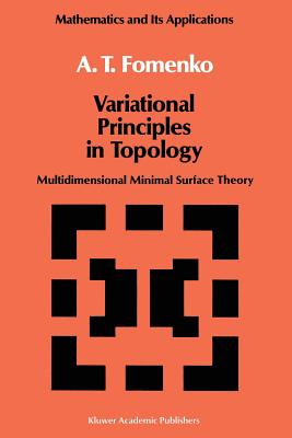 Variational Principles of Topology: Multidimensional Minimal Surface Theory - Fomenko, A T