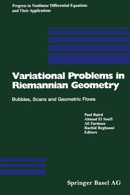 Variational Problems in Riemannian Geometry: Bubbles, Scans and Geometric Flows - Baird, Paul (Editor), and El Soufi, Ahmad (Editor), and Fardoun, Ali (Editor)