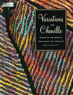 Variations in Chenille: Nannette Holmberg's Techniques for Creating Faux Chenille - Holmberg, Nannette, and Reinstatler, Laura (Editor)