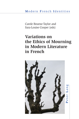 Variations on the Ethics of Mourning in Modern Literature in French - Khalfa, Jean, and Bourne-Taylor, Carole (Editor), and Cooper, Sara-Louise (Editor)