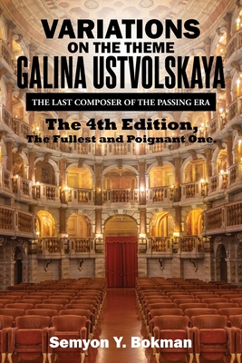 Variations on the Theme Galina Ustvolskaya: The Last Composer of the Passing Era - Bokman, Semyon Y