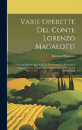 Varie Operette Del Conte Lorenzo Magalotti: Con Giunta Di Otto Lettere Su Le Terre Odorose D'europa E D'america Dette Volgarmente Buccheri, Ora Pub. Per La Prima Volta