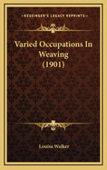 Varied Occupations in Weaving (1901)