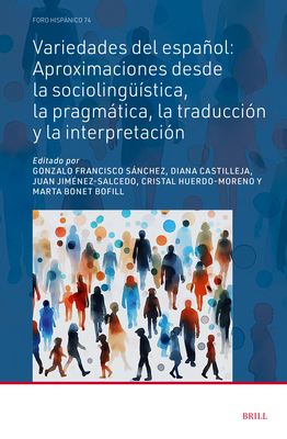 Variedades del Espaol: Aproximaciones Desde La Sociolingstica, La Pragmtica, La Traduccin Y La Interpretacin - Francisco Snchez, Gonzalo, and Castilleja, Diana, and Jimnez-Salcedo, Juan