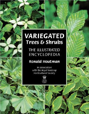 Variegated Trees and Shrubs: The Illustrated Encyclopedia - Houtman, Ronald