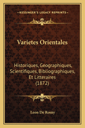 Varietes Orientales: Historiques, Geographiques, Scientifiques, Bibliographiques, Et Litteraires (1872)