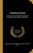 Varieties in Verse: Consisting of new Metrical Translations From Greek, Latin, Italian, and German