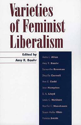 Varieties of Feminist Liberalism - Baehr, Amy R (Editor), and Allen, Anita (Contributions by), and Brennan, Samantha (Contributions by)