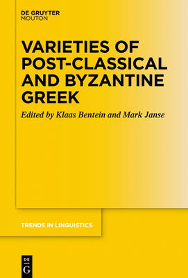 Varieties of Post-Classical and Byzantine Greek - Bentein, Klaas (Editor), and Janse, Mark (Editor)