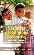 Varieties of Religious Authority: Changes and Challenges in 20th Century Indonesian Islam