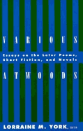 Various Atwoods: Essays on the Later Poems, Short Fiction and Novels