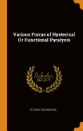 Various Forms of Hysterical Or Functional Paralysis