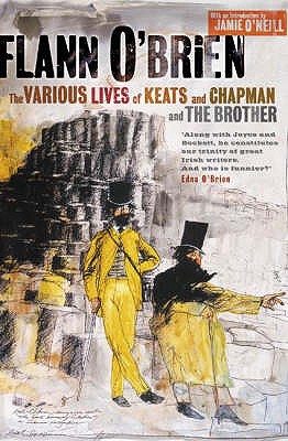 Various Lives of Keats and Chapman and the Brother - O'Brien, Flann, and O'Neill, Jamie (Introduction by)