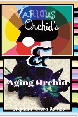 Various Orchid's & Aging Orchid: Two Poetry Books In One - Orchid's, Various, and Ramos, Orquidia Rivera