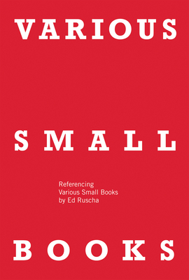 Various Small Books: Referencing Various Small Books by Ed Ruscha - Brouws, Jeff (Editor), and Burton, Wendy (Editor), and Zschiegner, Hermann (Editor)