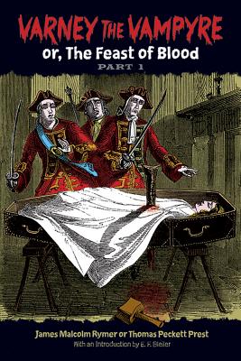 Varney the Vampyre: Or, the Feast of Blood, Part 1 Volume 1 - Rymer, James Malcolm, and Prest, Thomas Peckett, and Bleiler, E F (Introduction by)