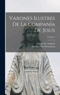 Varones Ilustres De La Compana De Jesus; Volume 7