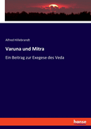 Varuna und Mitra: Ein Beitrag zur Exegese des Veda