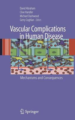 Vascular Complications in Human Disease: Mechanisms and Consequences - Abraham, David (Editor), and Handler, Clive (Editor), and Dashwood, Michael (Editor)