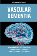 Vascular Dementia: A comprehensive guide to uncovering effective management strategies