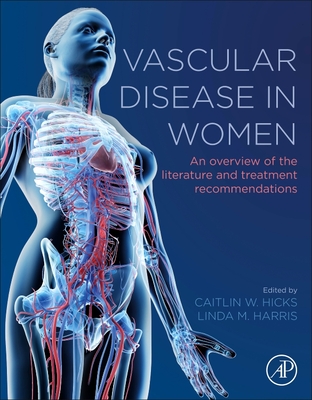 Vascular Disease in Women: An Overview of the Literature and Treatment Recommendations - Hicks, Caitlin (Editor), and Harris, Linda (Editor)