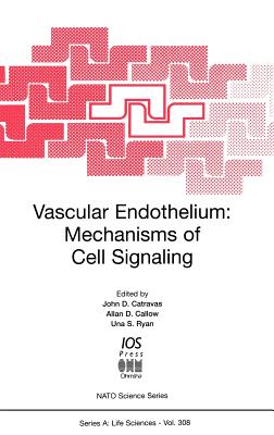 Vascular Endothelium: Mechanisms of Cell Signaling - Catravas, John D (Editor), and Ryan, Una S (Editor), and Callow, Allan D (Editor)