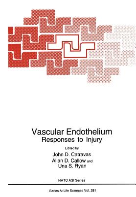 Vascular Endothelium: Responses to Injury - Callow, Allan D (Editor), and Catravas, John D (Editor), and Ryan, Una S (Editor)