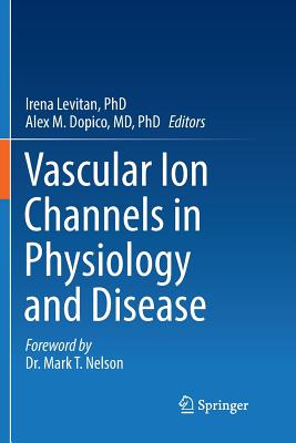 Vascular Ion Channels in Physiology and Disease - Levitan Phd, Irena (Editor), and Dopico MD Phd, Alex M (Editor)