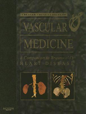 Vascular Medicine: A Companion to Braunwald's Heart Disease: Expert Consult - Online and Print - Creager, Mark, MD, and Dzau, Victor J, M.D., and Beckman, Joshua A, MD