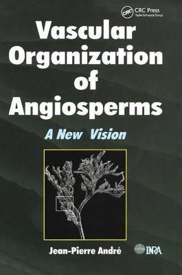 Vascular Organization of Angiosperms: A New Vision - Andre, Jean-Pierre