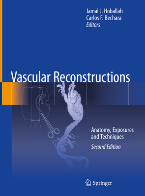 Vascular Reconstructions: Anatomy, Exposures and Techniques - Hoballah, Jamal J (Editor), and Bechara, Carlos F (Editor)