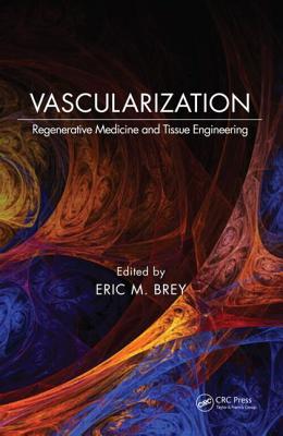Vascularization: Regenerative Medicine and Tissue Engineering - Brey, Eric M (Editor)