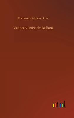 Vasno Nunez de Balboa - Ober, Frederick Albion