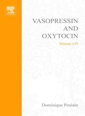 Vasopressin and Oxytocin: From Genes to Clinical Applications: Volume 139 - Poulain, D (Editor), and Oliet, S (Editor), and Theodosis, D (Editor)