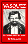 Vasquez: California's Forgotten Bandit