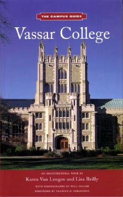 Vassar College: An Architectural Tour - Reilly, Lisa, and Van Lengen, Karen, Professor, and Faller, Will (Photographer)