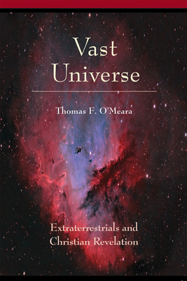 Vast Universe: Extraterrestrials and Christian Revelation - OMeara, Thomas