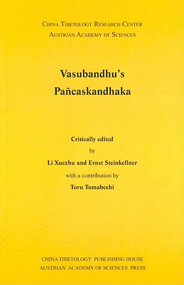 Vasubandhu`s Pancaskandhaka: Sanskrit Texts from the Tibetan Autonomous Region No. 4 - Steinkellner, Ernst (Editor), and Xuezhu, Li (Editor)