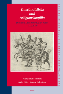 Vaterlandsliebe Und Religionskonflikt: Politische Diskurse Im Alten Reich (1555-1648) - Schmidt, Alexander