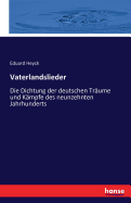 Vaterlandslieder: Die Dichtung der deutschen Trume und Kmpfe des neunzehnten Jahrhunderts