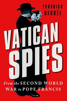 Vatican Spies: From the Second World War to Pope Francis - Denol, Yvonnick, and McKay, Alan (Translated by)