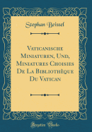 Vaticanische Miniaturen, Und, Miniatures Choisies de la Bibliothque Du Vatican (Classic Reprint)