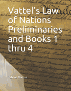 Vattel's Law of Nations Preliminaries and Books 1 Thru 4