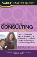 Vault Career Guide to Consulting - Chung, Eric, and Slepicka, Jim, and Herrey, Philip