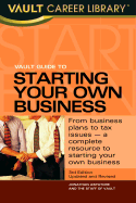 Vault Guide to Starting Your Own Business, 2nd Edition - Staff of Vault (Creator), and Aspatore, Jonathan Reed