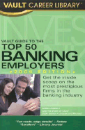 Vault Guide to the Top 50 Banking Employers, 8th Edition