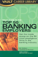Vault Guide to the Top 50 Banking Employers: Get the Inside Scoop on the 50 Most Prestigious Firms in the Banking Industry - Staff of Vault (Creator), and Loosvelt, Derek
