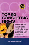 Vault Guide to the Top 50 Consulting Firms, 4th Edition
