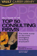 Vault Guide to the Top 50 Consulting Firms, 5th Edition - Cantor, Doug